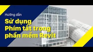 Vlog Kỹ thuật #16: Phím tắt trong Revit bạn nên biết