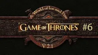 Mount and Blade Warband A World of Ice and Fire v2.1 - #6 В поисках себя