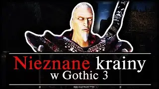 Czym Są NIEZNANE KRAINY w Gothic 3?!