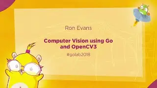GoLab 2018 - Ron Evans- Computer Vision Using Go And OpenCV 3