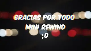 GRACIAS POR TODO | MINI REWIND xd.