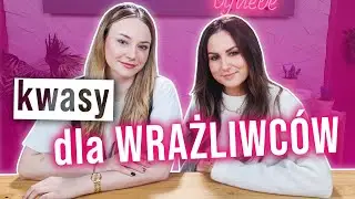KWASY a SKÓRA WRAŻLIWA - Zakazana miłość? Niekoniecznie!