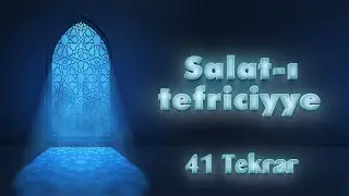 SALAT-I TEFRİCİYYE (41 tekrar)