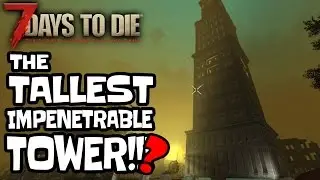 TALLEST IMPENETRABLE TOWER BUILDING IN 7 DAYS TO DIE ? | Huge base defence in Alpha 15 A15
