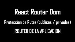03 PROTECTED ROUTES ROUTER CREA UN ROUTER UTILIZANDO REACT ROUTER DOM PRIVATE ROUTES PUBLIC ROUTES