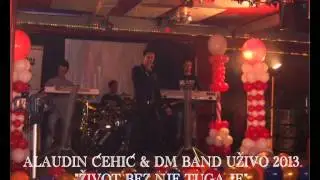 Alaudin Ćehić & DM BAND Uživo 2013 - Život bez nje tuga je