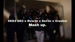 #KD3 DD3 x Ruw3n x Sev3n x Crasher - Mash Up.