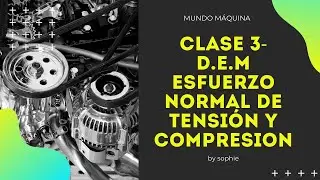 CLASE 3 ESFUERZO NORMAL DE TENSIÓN Y COMPRESIÓN | DISEÑO DE ELEMENTOS DE MÁQUINAS