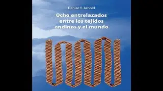Ocho entrelazados entre los tejidos andinos y el mundo