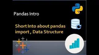 Introduction of Pandas , Pandas Data Structure and Uses