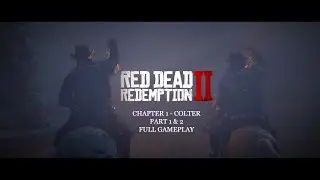 Red Dead Redemption 2 (RDR2) | Chapter 1 Colter - Parts 1 and 2 | Full Gameplay | Cinematic Render