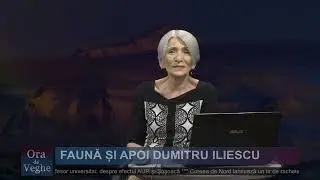 Ora de veghe - Faună și apoi Dumitru Iliescu