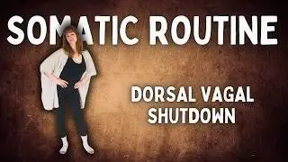 Somatic Exercises to Shift Out Of Dorsal Vagal Shutdown | 12 Minutes
