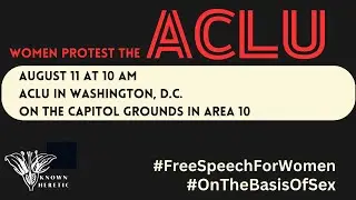 Women Protest the ACLU, August 11, 10am EST, D.C.