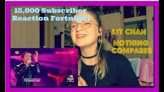 15,000 Subscriber Reaction Fortnight D1: Kit Chan: Nothing Compares
