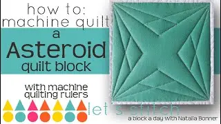 How To: Machine Quilt a Asteroid Quillt Block- W/Natalia Bonner- Let's Stitch a Block a Day- Day 103