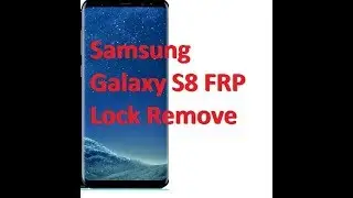 Samsung Galaxy S8 FRP Lock Remove 2018