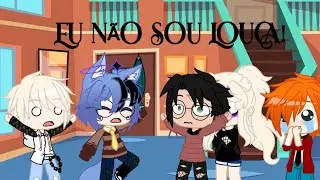 Eu não sou louca →MeMe←