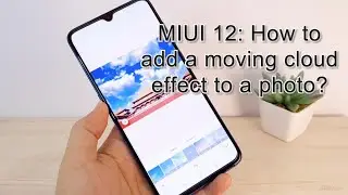 Xiaomi  MIUI 12: How to add a moving cloud effect to a photo?
