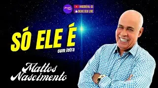 HINOS EVANGÉLICOS | Só ELE É (com letra)  Mattos Nascimento | Melhores Musicas Gospel 2023