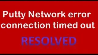 Putty network error connection timed out : RESOLVED