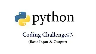Coding Challenge #3 - Basic Input Output in Python