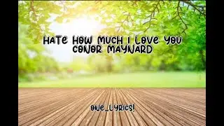 hate how much i love you— Conor Maynard