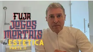 Fuja dos Jogos Mortais da Estética- Parte II
