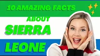 10 amazing facts about Sierra Leone.🔥😇