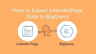 How to Export LinkedIn Page Analytics Data to BigQuery