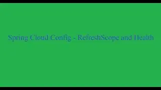 Spring Cloud Config - Refresh Scope and Health check