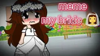 меме My bride 👰   гача клуб гача лайф