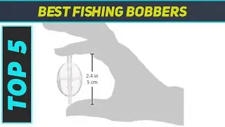 Top 5 Best Fishing Bobbers 2023