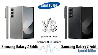 Samsung Galaxy Z Fold6 VS Samsung Galaxy Z Fold Special Edition