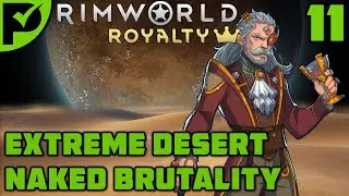 Breaking down and out - Rimworld Royalty Extreme Desert Ep. 11 [Rimworld Naked Brutality]