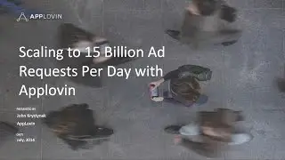 Scaling up to 15 Billion Ad Requests Per Day with Applovin