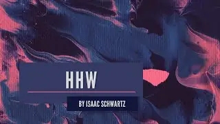 "HHW" by Isaac Schwartz