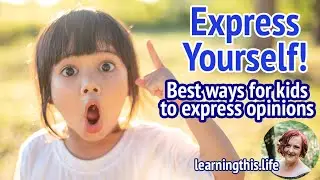 Express yourself! Best ways for kids to express opinions