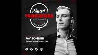 The Art of Attracting Big Buyers in Franchising with Jay Sonner