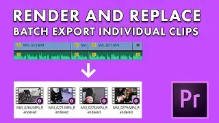 Render and Replace | Batch Exporting Individual Clips in Adobe Premiere Pro