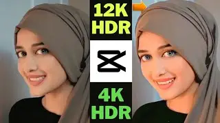 How To Convert 4k Video CLIP To 12K HDR IN EASY WAY - CapCut 12k Quality Tutorial #capcut #tutorial