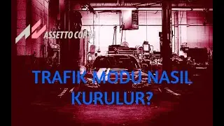 ASSETTO CORSA TRAFİK MODU NASIL KURULUR SADE VE KISA ŞEKİLDE ANLATIM!