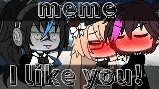 {meme} [😵] I like you! [😩] Gacha Life ЧИТ.ОПИС