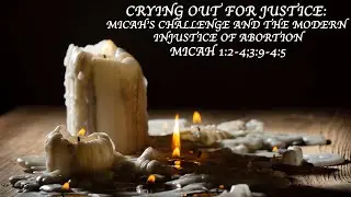 Crying out for Justice: Micah’s Challenge & the Modern Injustice of Abortion (Micah 1:2-4; 3:9-4:5)