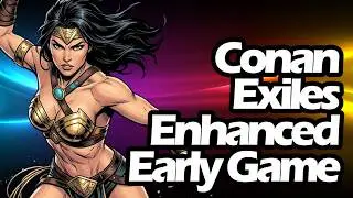 Conan Exiles Enhanced: Early Game