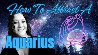 How To Attract An Aquarius Shout Out.