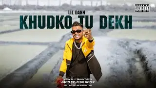 LIL DANN - KHUDKO TU DEKH  | OFFICIAL MUSIC VIDEO | PROD.BY PLUG GOD X  | 2022 |
