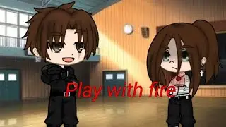 Play with fire //Gacha clud//