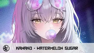 Nightcore - Watermelon Sugar | Kanako
