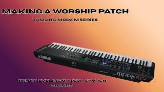 Quickly Setting Up a Worship Patch | Yamaha MODX M  Sound Setup AND Test